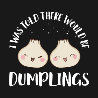 I Was Told There Would Be Dumplings Kawaii Dim Sum T-Shirt