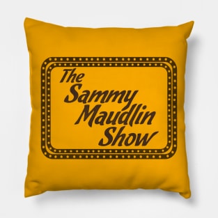 The Sammy Maudlin Show Pillow