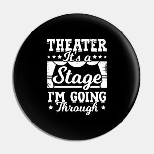 Theater It's A Stage I'm Going Through Pin