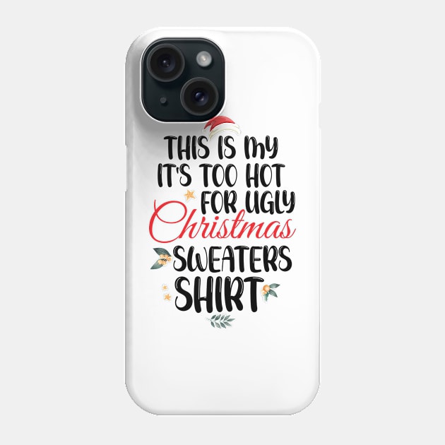 This Is My It's Too Hot For Ugly Christmas Sweaters Shirt Phone Case by printalpha-art