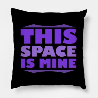 This Space Is Mine (Quarantine) Pillow