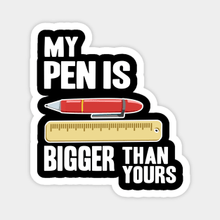 My Pen Is Bigger Than Yours Funny Gift Office Humor Men Magnet