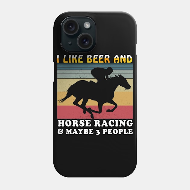 I like beer and horse racing and maybe 3 people Phone Case by BuzzTeeStore