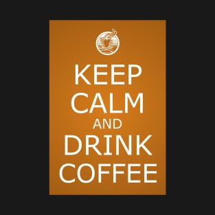 KEEP CALM AND DRINK COFFEE T-Shirt