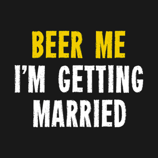 beer me i'm getting married T-Shirt