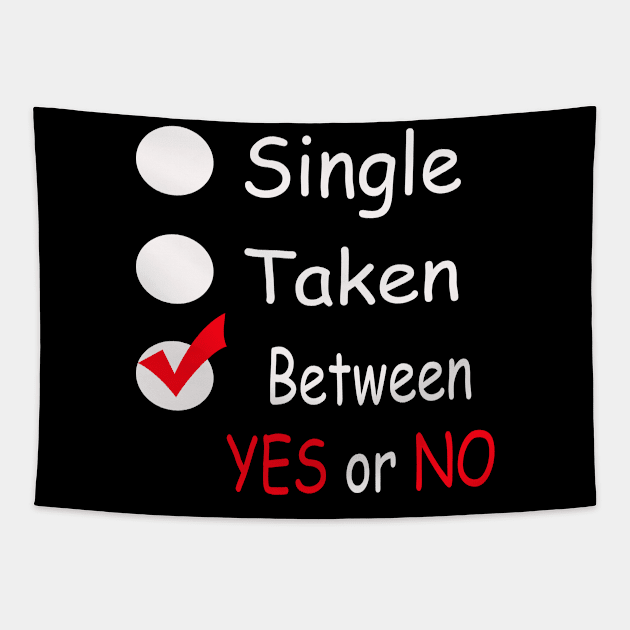 Single,Taken,Betwwen YES or NO t-shirt Tapestry by Seven Spirit