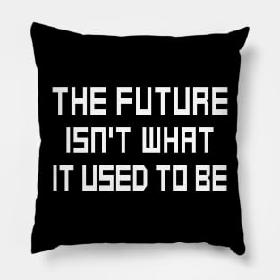 The Future Isn't What It Used to Be Pillow