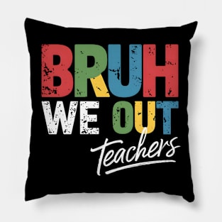 Last Day of School Funny Teacher Summer Bruh We Out Teachers Pillow