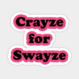 Swayze Crayze Magnet