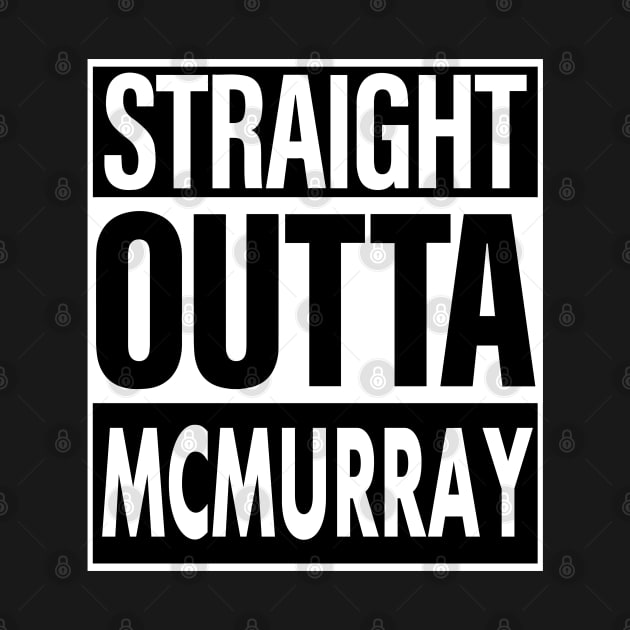 Mcmurray Name Straight Outta Mcmurray by ThanhNga