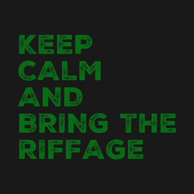 Keep calm and bring the riffage by Jmorris928