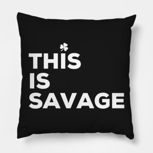 This is Savage, Irish Saying Pillow