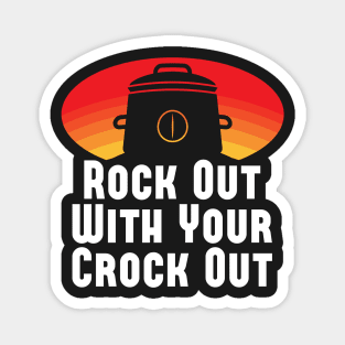 Rock Out With Your Crock Out Magnet