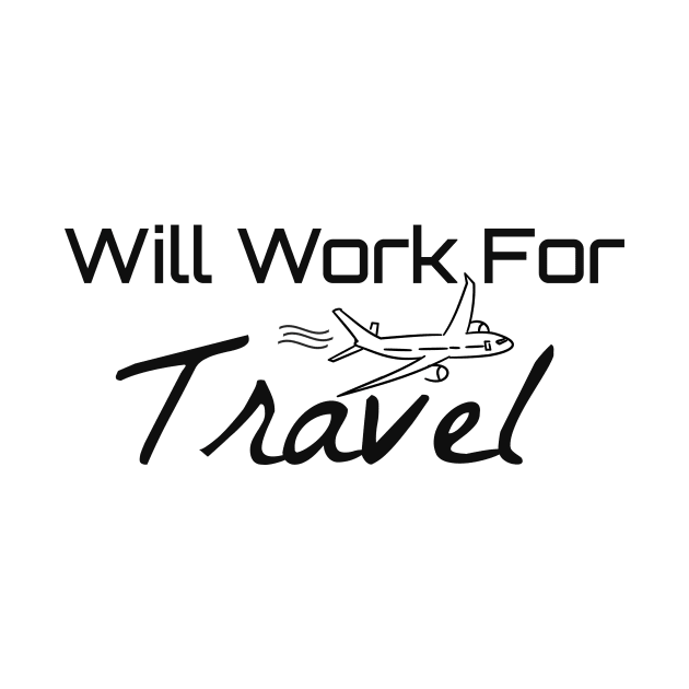 Will Work For Travel Travel Shirts World Traveler Travel Shirt Adventure Shirt Bucket List Shirt Vacation Shirt Explore Shirt Travel Addict by FashionDesignz