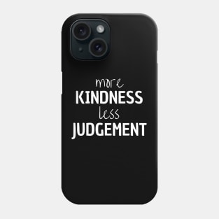 More Kindness Less Judgement Phone Case