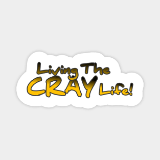 Living The Cray Life! Magnet