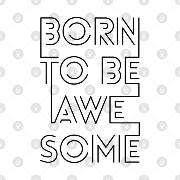 Born To Be Awesome by Fashionlinestor