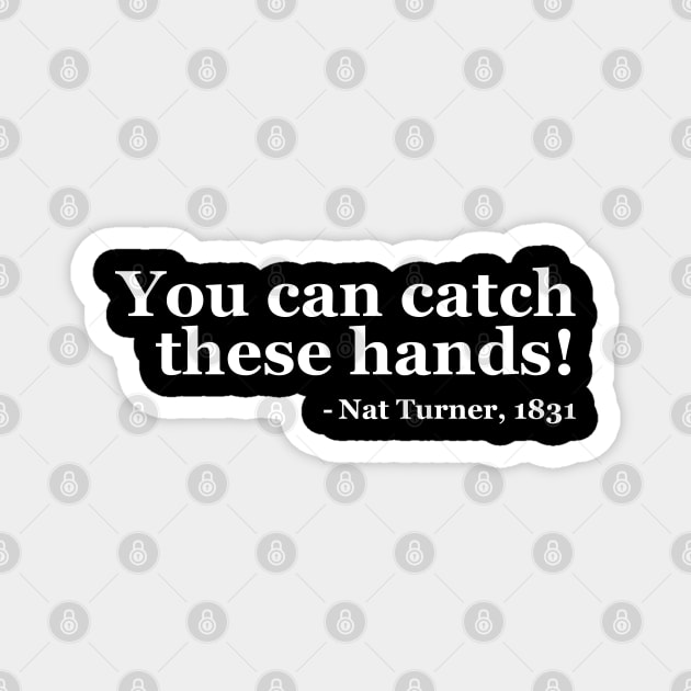 You Can Catch These Hands - Nat Turner Magnet by UrbanLifeApparel