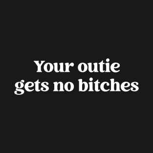 Your outie gets no bitches T-Shirt