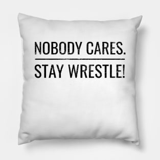 Nobody cares stay wrestle Pillow