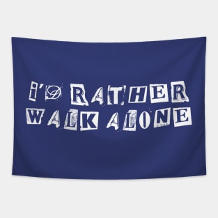 I'd Rather Walk Alone Tapestry