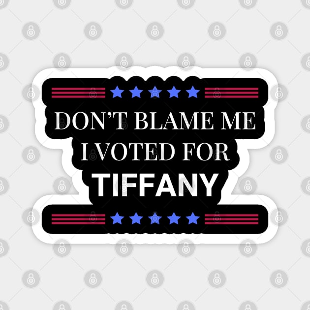 Don't Blame Me I Voted For Tiffany Magnet by Woodpile