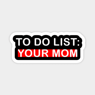 To Do List Your Mom Magnet