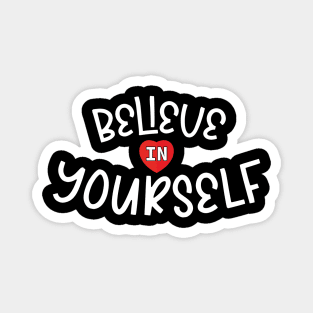 Believe in yourself. Magnet