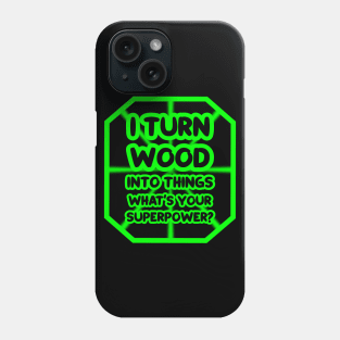 I turn wood into things, what's your superpower? Phone Case