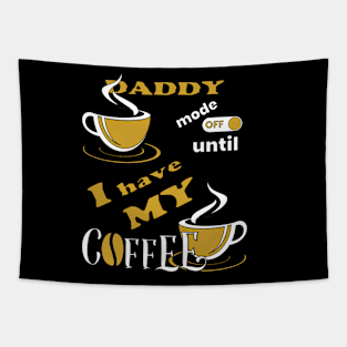 Daddy Mode Off Until I Have My Coffee Tapestry