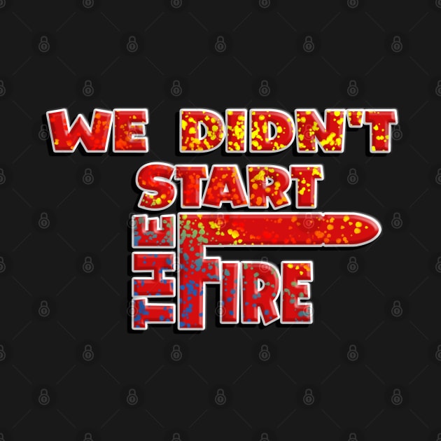 WE DIDN'T START THE FIRE- New Design 3D by Haroun ٍStyle Fashion-2020