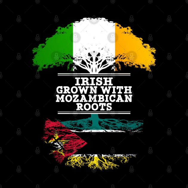 Irish Grown With Mozambican Roots - Gift for Mozambican With Roots From Mozambique by Country Flags