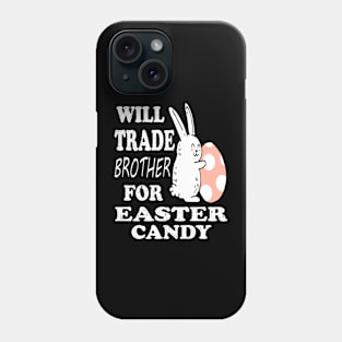 Will Trade Brother For Easter Candy Sister Easter Phone Case