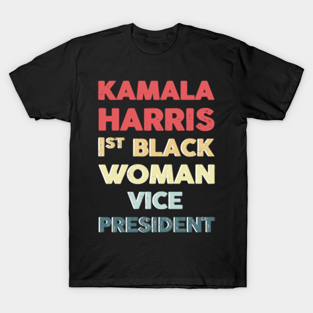Kamala Harris first black woman Vice President - Harris - T-Shirt