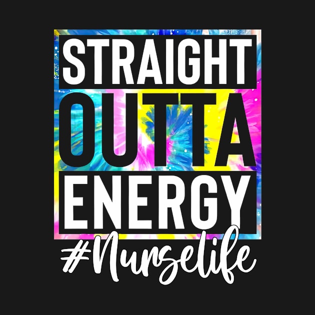 Nurse Life Straight Outta Energy Tie Dye by Marcelo Nimtz