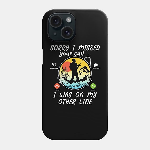 Funny Fishing Lover Sorry I Missed Your Call On Other Line Phone Case by AE Desings Digital