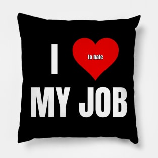 I Love to Hate My Job Pillow