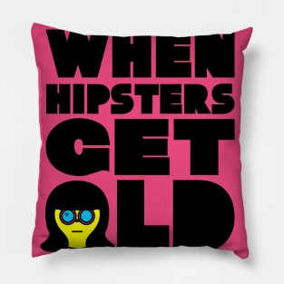 WHEN HIPSTERS GET OLD BIRTHDAY GIFT SHIRT ladys Pillow