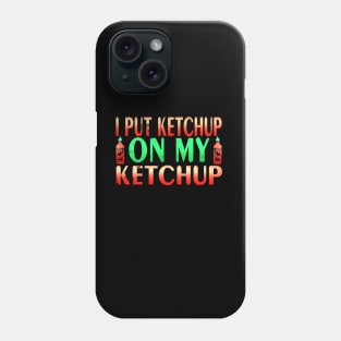 Hilarious I Put Tomato Ketchup On My Ketchup Lover Design Phone Case