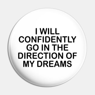 GO IN THE DIRECTION OF MY DREAMS Pin