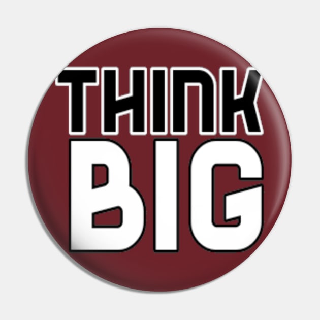 Think Big Typographical Motivation inspiration Quote Man's & Woman's Pin by Salam Hadi