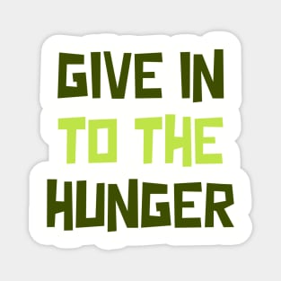 Give in to the Hunger Magnet