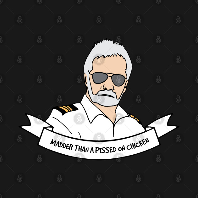 Captain Lee "Madder Than A Pissed On Chicken" - Below Deck - T-Shirt