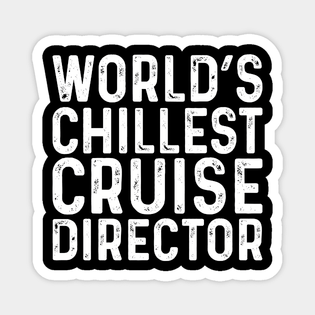 World's Chillest Cruise Director Magnet by Saimarts