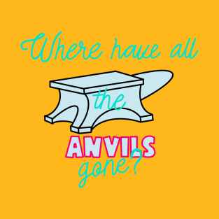 Those Once Ubiquitous Anvils T-Shirt