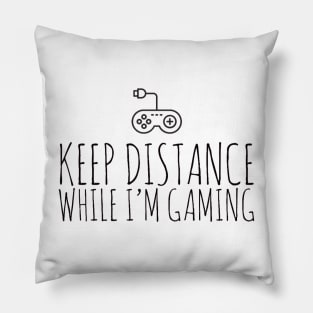 Keep distance while I’m gaming Pillow