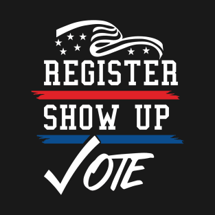 Register Show Up Vote T-Shirt