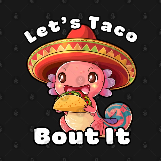 Funny Axolotl Let's Taco Bout It by Estrella Design