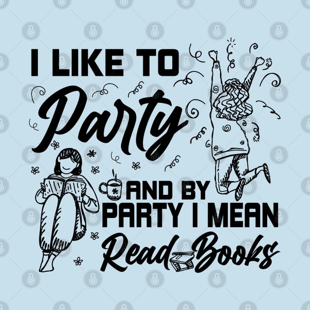 Like To Party And By Party I Mean Read Books Reading Gift by Herotee