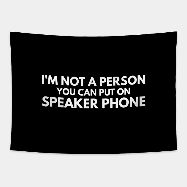 I'm Not A Person You Can Put On Speaker Phone - Funny Sayings Tapestry by Textee Store